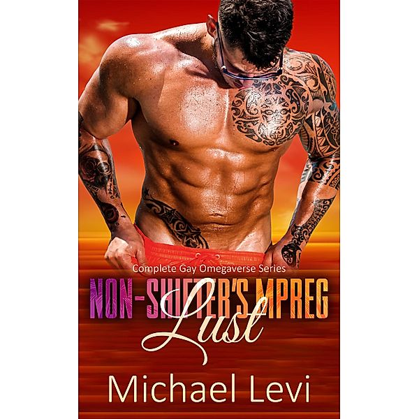 Non-Shifter's MPREG Lust - Complete Gay Omegaverse Series, Michael Levi