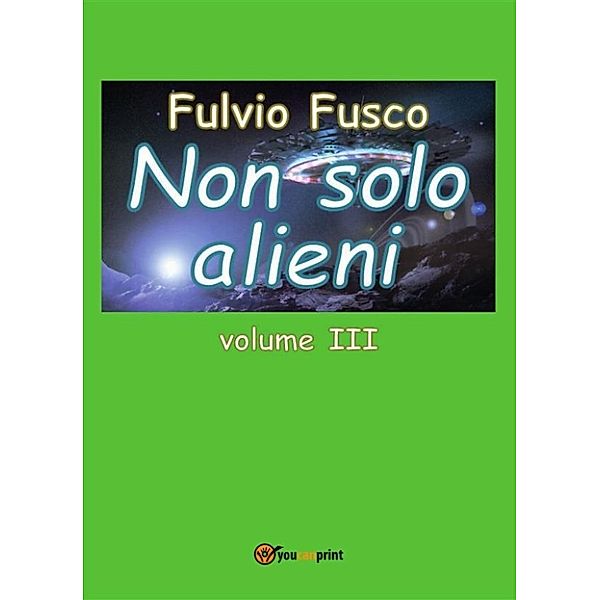 Non solo alieni - Vol. III, Fulvio Fusco