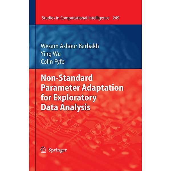 Non-Standard Parameter Adaptation for Exploratory Data Analysis / Studies in Computational Intelligence Bd.249, Wesam Ashour Barbakh, Ying Wu, Colin Fyfe