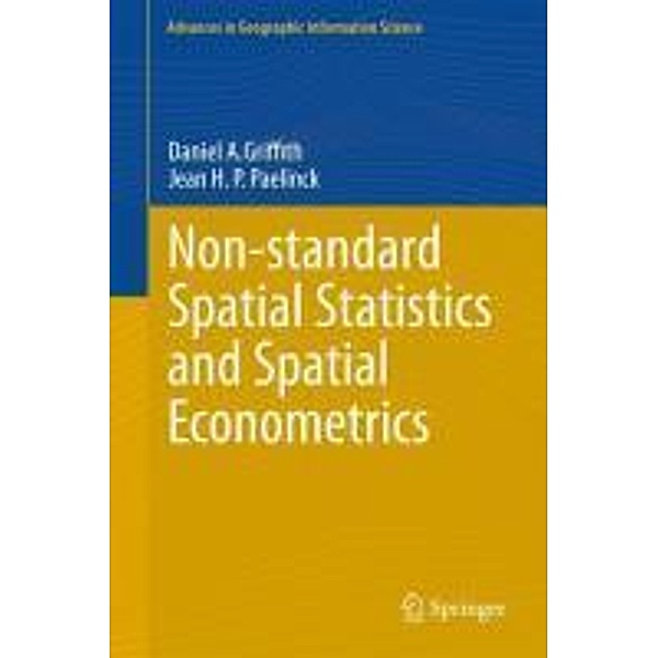 Non-standard Spatial Statistics and Spatial Econometrics / Advances in Geographic Information Science, Daniel A. Griffith, Jean H. Paul Paelinck