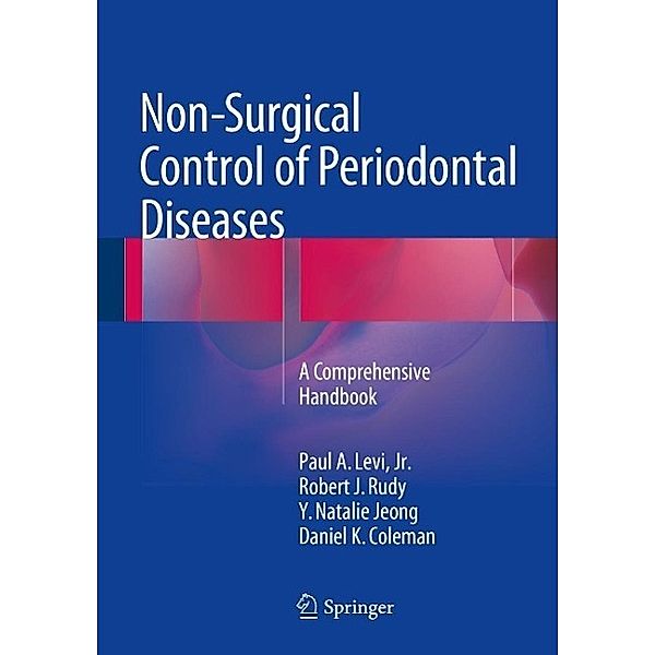 Non-Surgical Control of Periodontal Diseases, Paul A. Levi Jr., Robert J. Rudy, Y. Natalie Jeong, Daniel K. Coleman