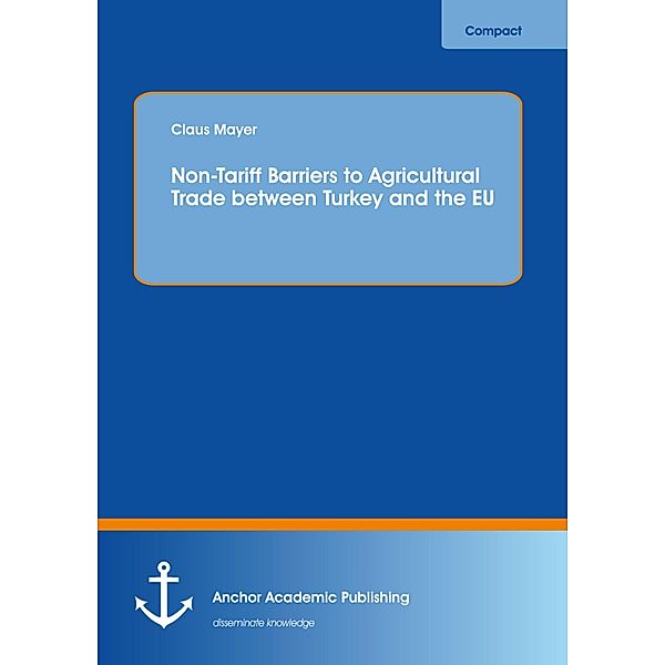 Non-Tariff Barriers to Agricultural Trade between Turkey and the EU, Claus Mayer