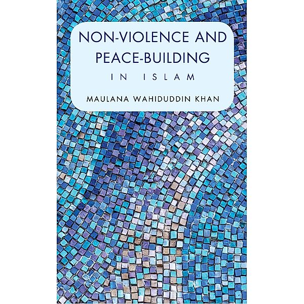 Non-Violence and Peace-Building in Islam, Maulana Wahiduddin Khan