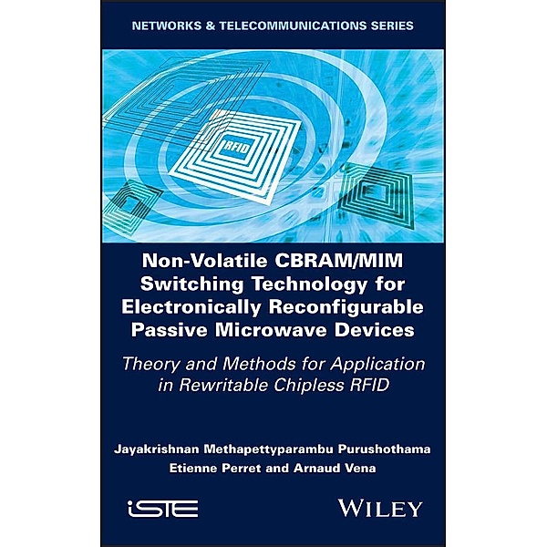 Non-Volatile CBRAM/MIM Switching Technology for Electronically Reconfigurable Passive Microwave Devices, Jayakrishnan M. Purushothama, Etienne Perret, Arnaud Vena