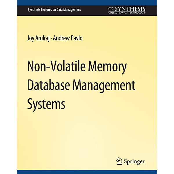 Non-Volatile Memory Database Management Systems, Joy Arulraj, Andrew Pavlo