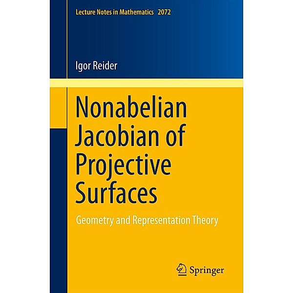 Nonabelian Jacobian of Projective Surfaces / Lecture Notes in Mathematics Bd.2072, Igor Reider