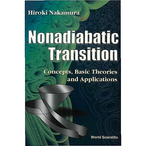 Nonadiabatic Transition: Concepts, Basic Theories And Applications, Hiroki Nakamura