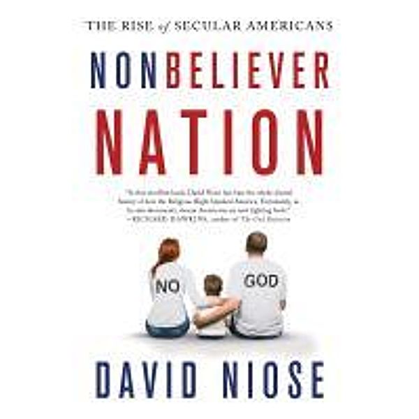 Nonbeliever Nation: The Rise of Secular Americans, David Niose