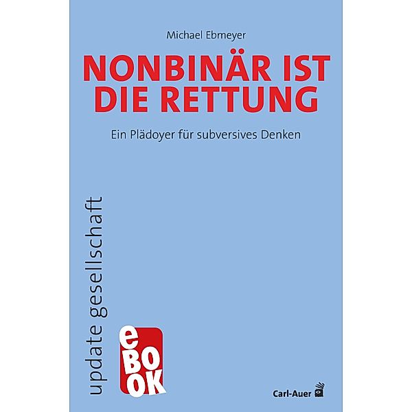 Nonbinär ist die Rettung / update gesellschaft, Michael Ebmeyer