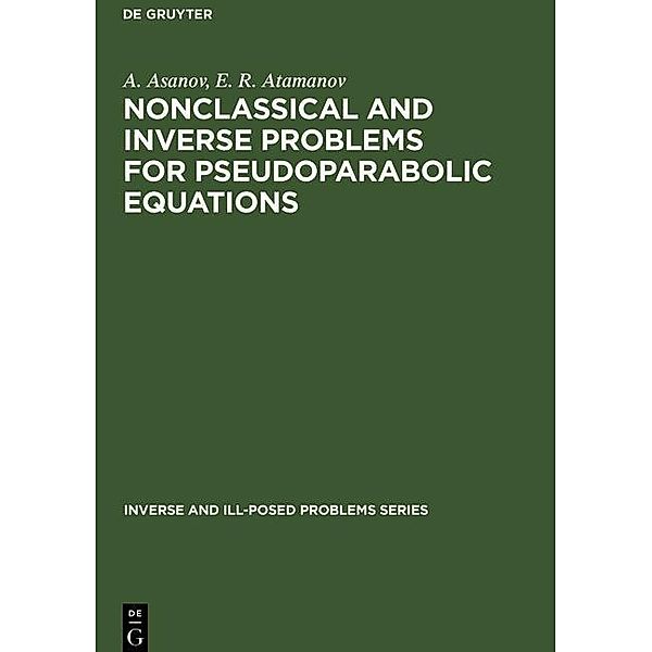 Nonclassical and Inverse Problems for Pseudoparabolic Equations / Inverse and Ill-Posed Problems Series Bd.7, A. Asanov, E. R. Atamanov