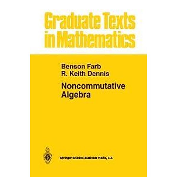 Noncommutative Algebra / Graduate Texts in Mathematics Bd.144, Benson Farb, R. Keith Dennis