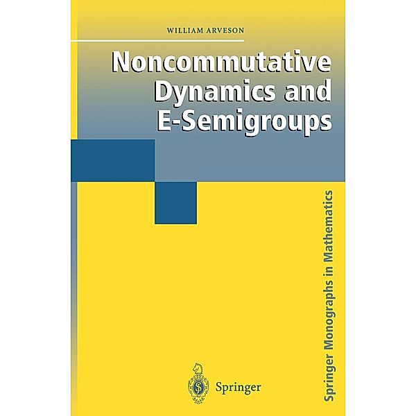 Noncommutative Dynamics and E-Semigroups / Springer Monographs in Mathematics, William Arveson