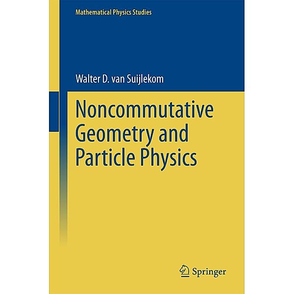 Noncommutative Geometry and Particle Physics / Mathematical Physics Studies, Walter D. van Suijlekom