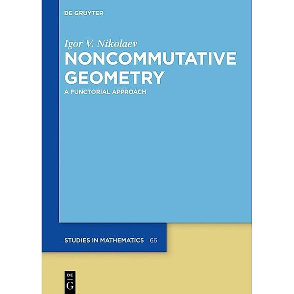 Noncommutative Geometry / De Gruyter Studies in Mathematics Bd.66, Igor V. Nikolaev