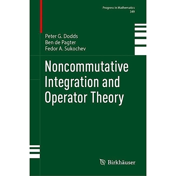 Noncommutative Integration and Operator Theory, Peter G. Dodds, Ben de Pagter, Fedor A. Sukochev