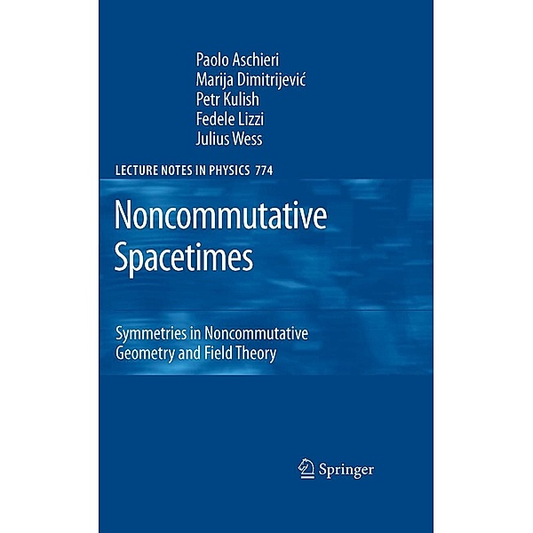 Noncommutative Spacetimes / Lecture Notes in Physics Bd.774, Paolo Aschieri, Marija Dimitrijevic, Petr Kulish, Fedele Lizzi, Julius Wess