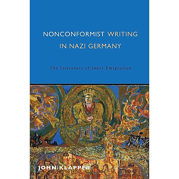 Nonconformist Writing in Nazi Germany / Studies in German Literature Linguistics and Culture Bd.165, John Klapper