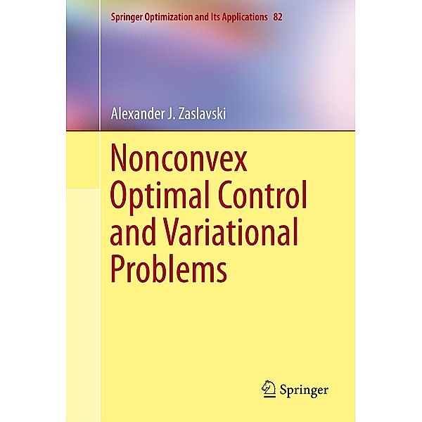 Nonconvex Optimal Control and Variational Problems / Springer Optimization and Its Applications Bd.82, Alexander J. Zaslavski