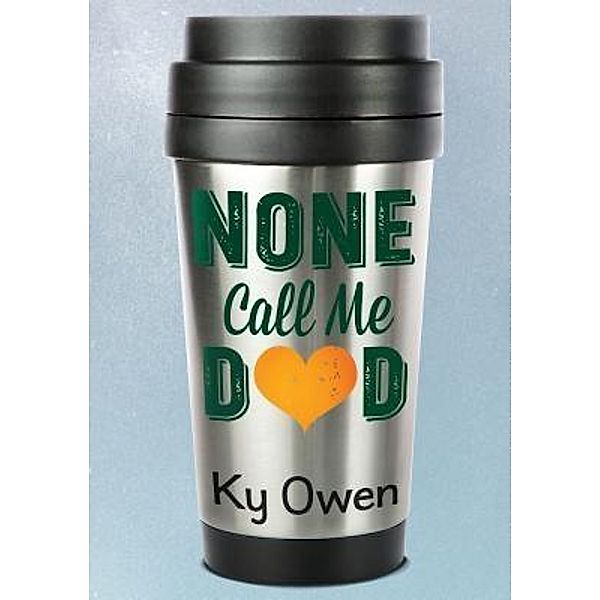 None Call Me Dad, Ky Owen