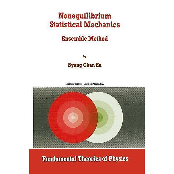 Nonequilibrium Statistical Mechanics / Fundamental Theories of Physics Bd.93, Byung Chan Eu