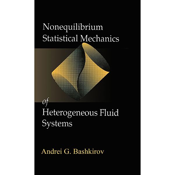 Nonequilibrium Statistical Mechanics of Heterogeneous Fluid Systems, Andrei G. Bashkirov