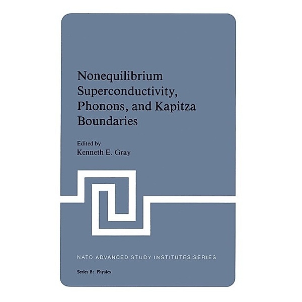 Nonequilibrium Superconductivity, Phonons, and Kapitza Boundaries / NATO Science Series B: Bd.65