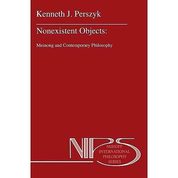 Nonexistent Objects / Nijhoff International Philosophy Series Bd.49, K. J. Perszyk