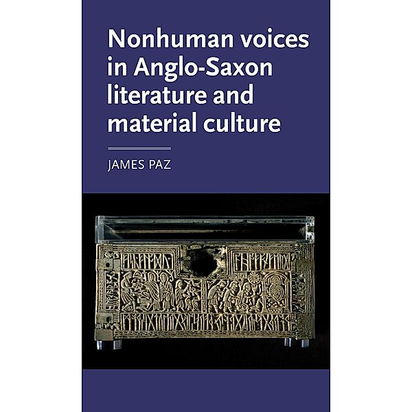 Nonhuman voices in Anglo-Saxon literature and material culture / Manchester Medieval Literature and Culture, James Paz