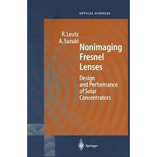Nonimaging Fresnel Lenses / Springer Series in Optical Sciences Bd.83, Ralf Leutz, Akio Suzuki