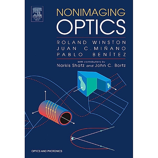 Nonimaging Optics, Roland Winston, Juan C. Minano, Pablo G. Benitez, With contributions by Narkis Shatz and John C. Bortz