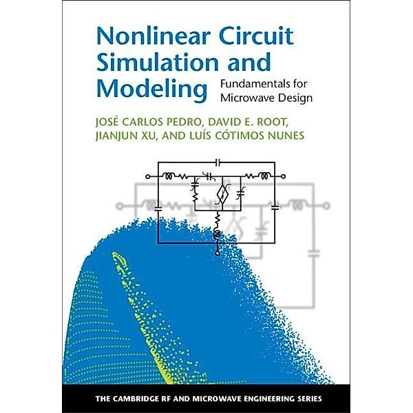 Nonlinear Circuit Simulation and Modeling / The Cambridge RF and Microwave Engineering Series, Jose Carlos Pedro