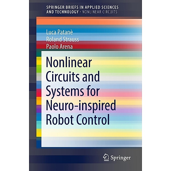 Nonlinear Circuits and Systems for Neuro-inspired Robot Control / SpringerBriefs in Applied Sciences and Technology, Luca Patanè, Roland Strauss, Paolo Arena