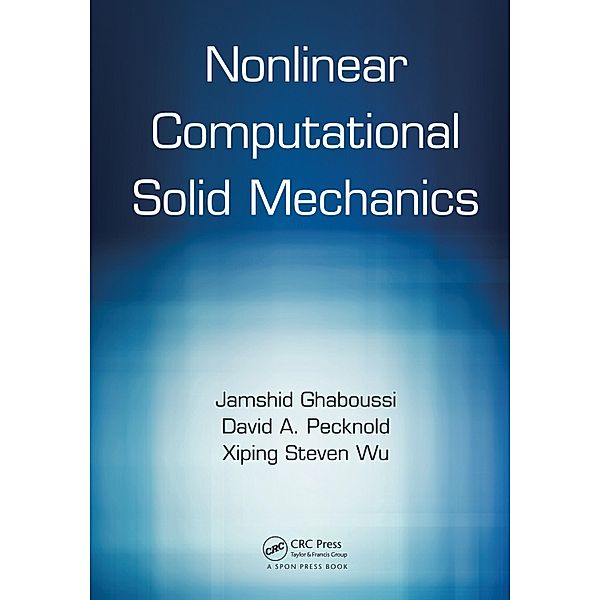 Nonlinear Computational Solid Mechanics, Jamshid Ghaboussi, David A. Pecknold, Xiping Steven Wu