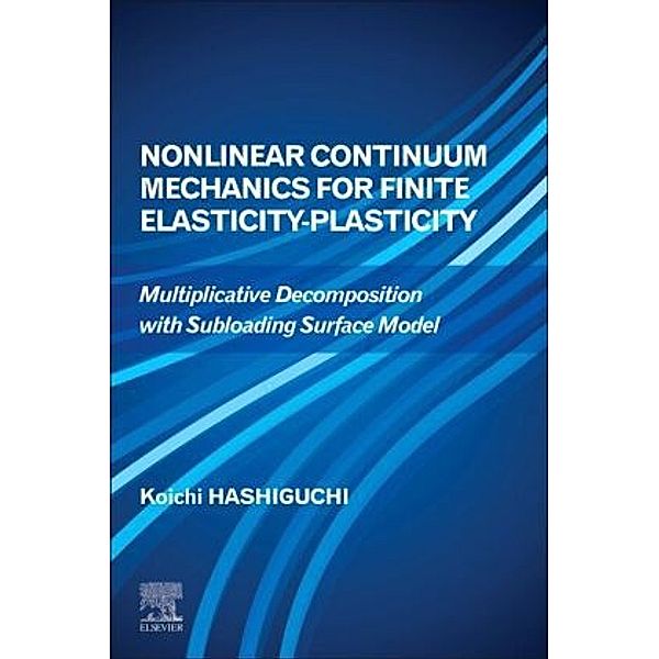 Nonlinear Continuum Mechanics for Finite Elasticity-Plasticity, Koichi Hashiguchi