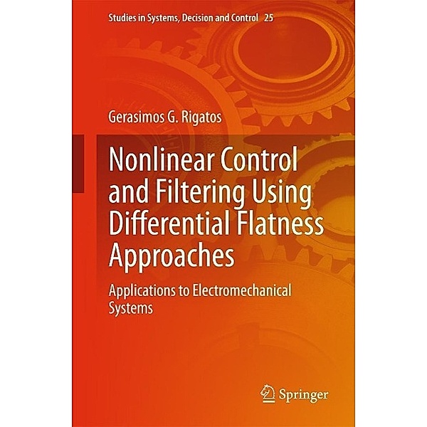 Nonlinear Control and Filtering Using Differential Flatness Approaches / Studies in Systems, Decision and Control Bd.25, Gerasimos G. Rigatos