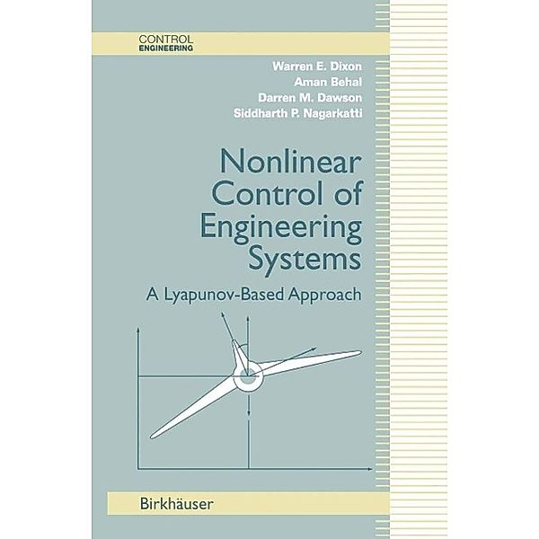 Nonlinear Control of Engineering Systems / Control Engineering, Warren E. Dixon, Aman Behal, Darren M. Dawson, Siddharth P. Nagarkatti