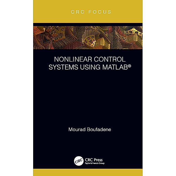 Nonlinear Control Systems using MATLAB®, Mourad Boufadene