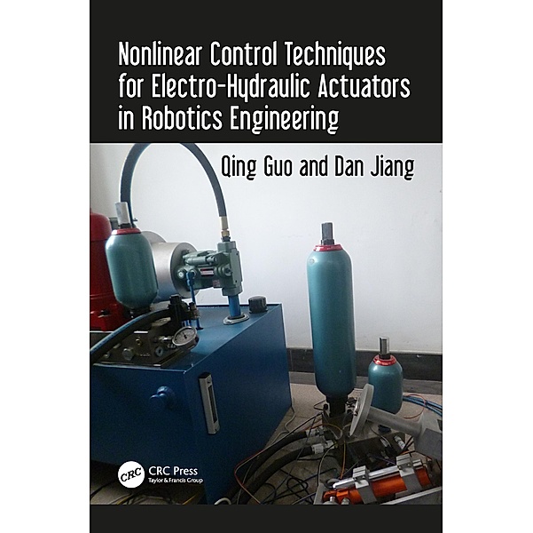 Nonlinear Control Techniques for Electro-Hydraulic Actuators in Robotics Engineering, Qing Guo, Dan Jiang