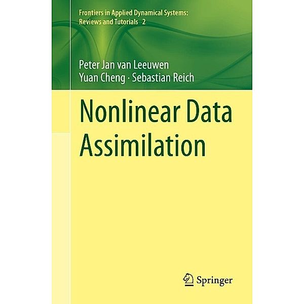 Nonlinear Data Assimilation / Frontiers in Applied Dynamical Systems: Reviews and Tutorials Bd.2, Peter Jan van Leeuwen, Yuan Cheng, Sebastian Reich