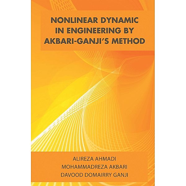 Nonlinear Dynamic in Engineering by Akbari-Ganji'S Method, Mohammadreza Akbari, Alireza Ahmadi, Davood Domairry Ganji