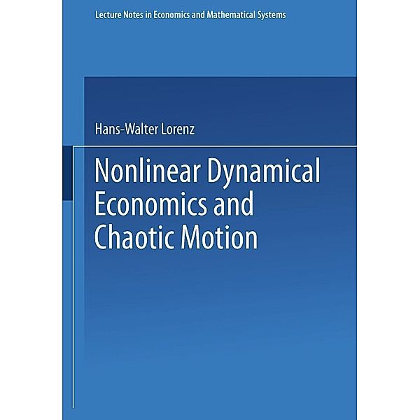 Nonlinear Dynamical Economics and Chaotic Motion / Lecture Notes in Economics and Mathematical Systems Bd.334, Hans-Walter Lorenz