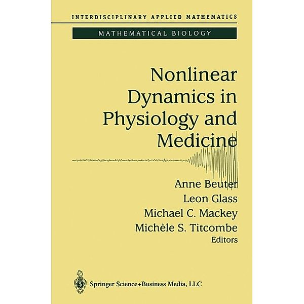 Nonlinear Dynamics in Physiology and Medicine / Interdisciplinary Applied Mathematics Bd.25