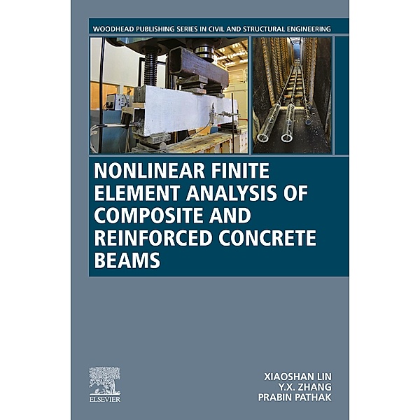 Nonlinear Finite Element Analysis of Composite and Reinforced Concrete Beams, Xiaoshan Lin, Y. X. Zhang, Prabin Pathak