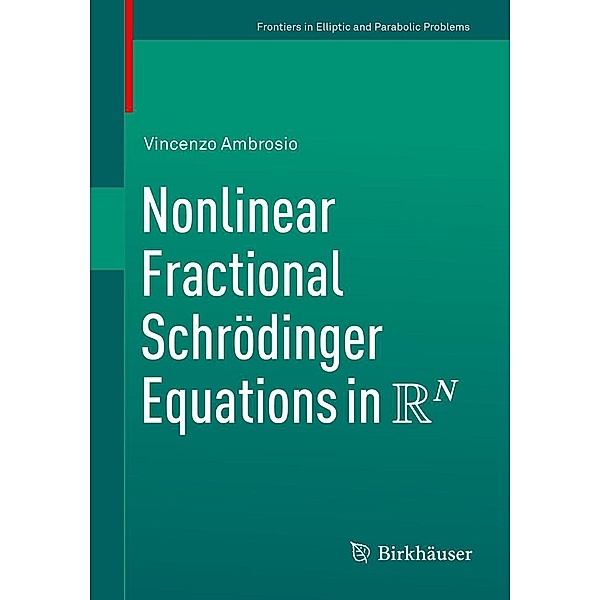 Nonlinear Fractional Schrödinger Equations in R^N / Frontiers in Mathematics, Vincenzo Ambrosio