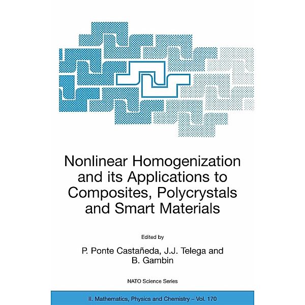 Nonlinear Homogenization and its Applications to Composites, Polycrystals and Smart Materials / NATO Science Series II: Mathematics, Physics and Chemistry Bd.170