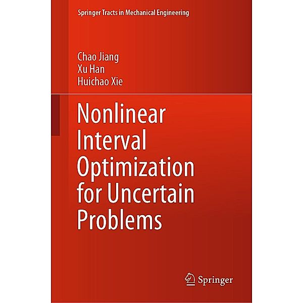 Nonlinear Interval Optimization for Uncertain Problems / Springer Tracts in Mechanical Engineering, Chao Jiang, Xu Han, Huichao Xie