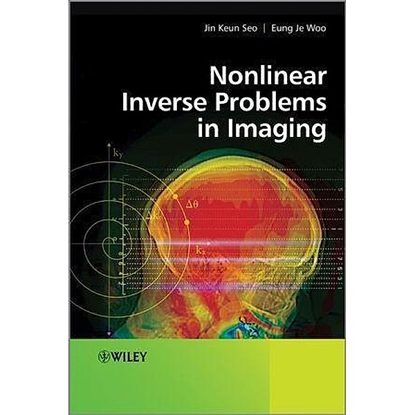 Nonlinear Inverse Problems in Imaging, Jin Keun Seo, Eung Je Woo