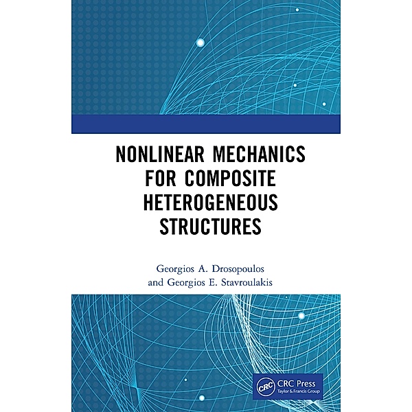 Nonlinear Mechanics for Composite Heterogeneous Structures, Georgios A. Drosopoulos, Georgios E. Stavroulakis