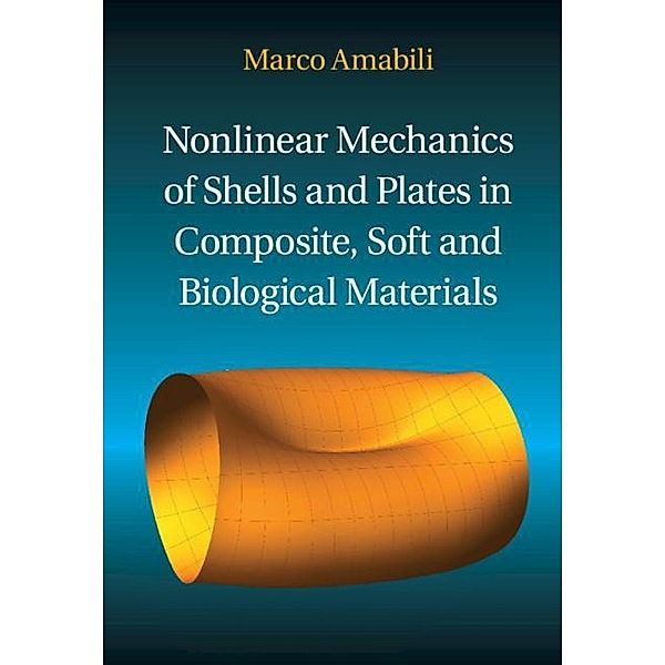 Nonlinear Mechanics of Shells and Plates in Composite, Soft and Biological Materials, Marco Amabili