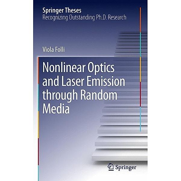 Nonlinear Optics and Laser Emission through Random Media, Viola Folli